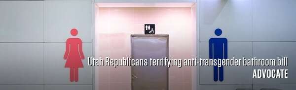 Utah Republicans terrifying anti-transgender bathroom bill