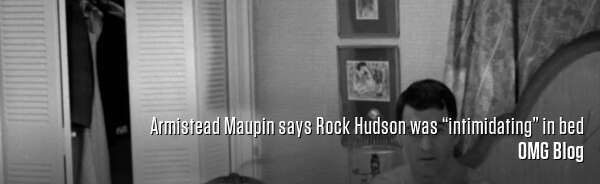 Armistead Maupin says Rock Hudson was “intimidating” in bed