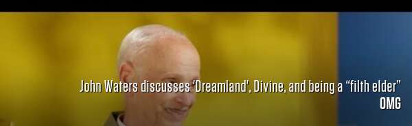 John Waters discusses 'Dreamland', Divine, and being a “filth elder”