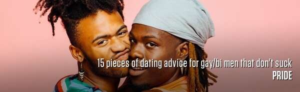 15 pieces of dating advice for gay/bi men that don't suck