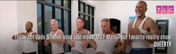 These hot dads & twink sons just made 'MILF Manor' our favorite reality show