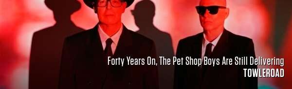 Forty Years On, The Pet Shop Boys Are Still Delivering