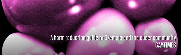A harm reduction guide to Ozempic and the queer community